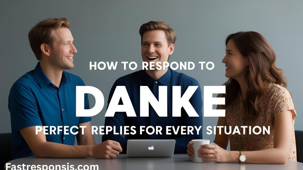 How to Respond to Danke: Perfect Replies for Every Situation