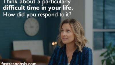 Think About a Particularly Difficult Time in Your Life. How Did You Respond to It?