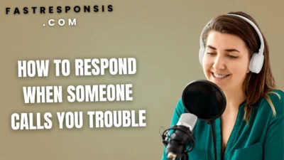 How to Respond When Someone Calls You Trouble