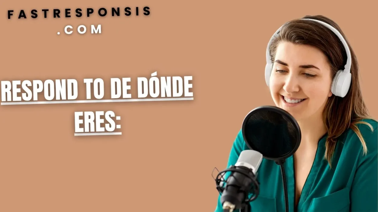 Respond to De Dónde Eres