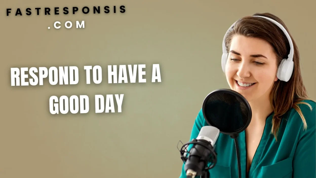 Respond to Have a Good Day