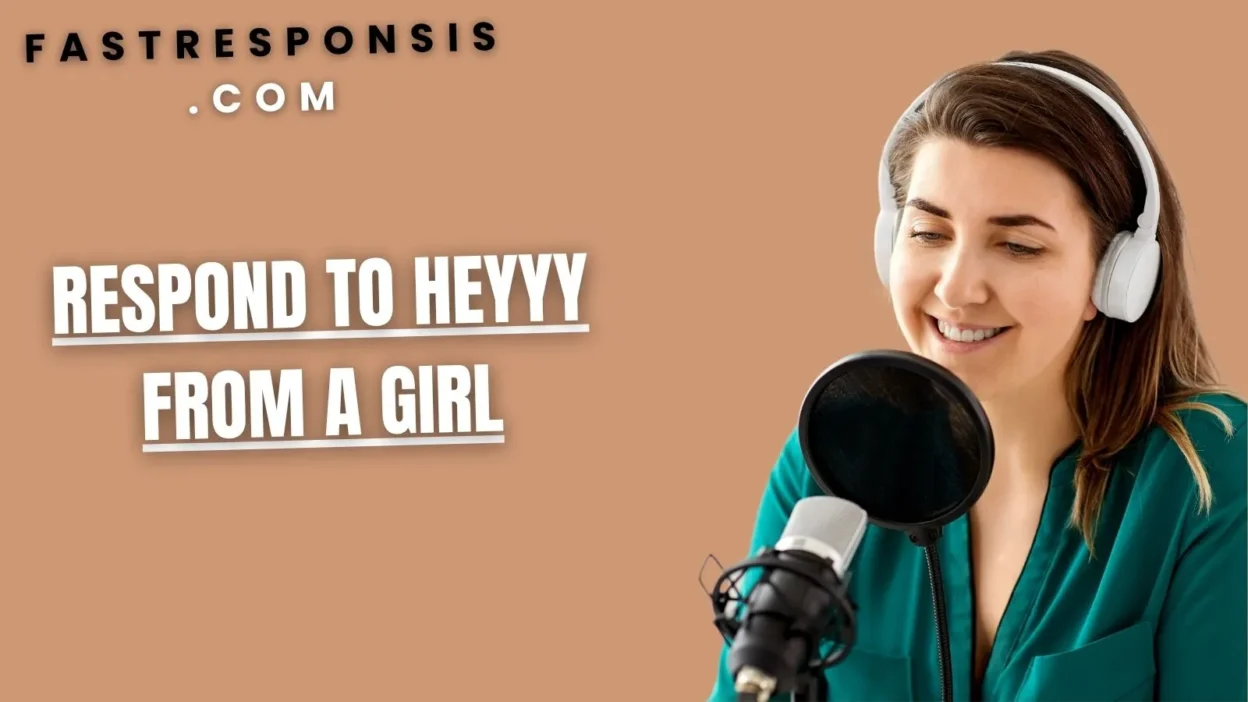 Respond to Heyyy from a Girl