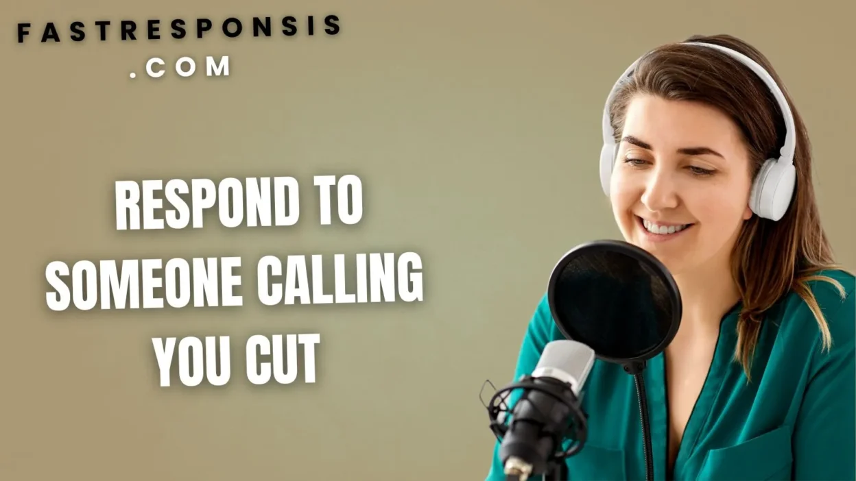 Respond to Someone Calling You Cut